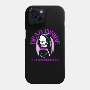 Dead Inside but Caffeinated Phone Case