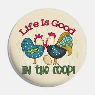 Life Is Good In the Coop Pin