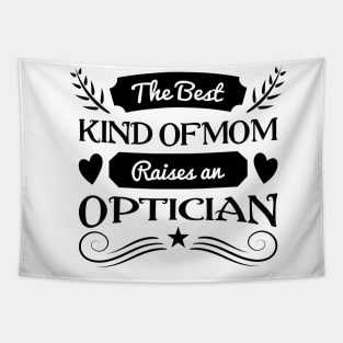 The best kind of Mom raises an optician, For Mother, Gift for mom Birthday, Gift for mother, Mother's Day gifts, Mother's Day, Mommy, Mom, Mother, Happy Mother's Day Tapestry