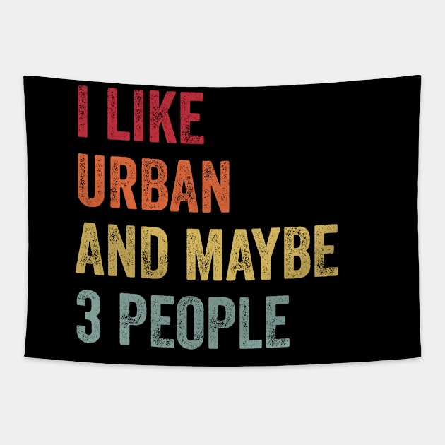 I Like Urban & Maybe 3 People Urban Lovers Gift Tapestry by ChadPill