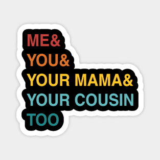 ME YOU YOUR MAMA TOO RETRO Magnet