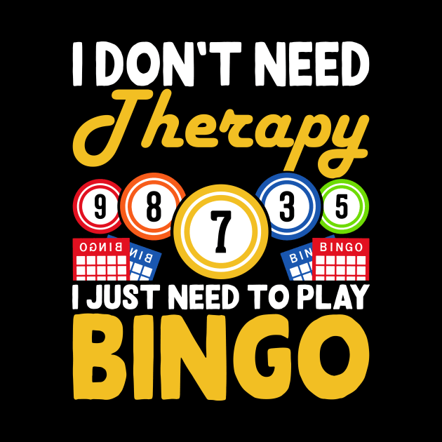 I Don't Need Therapy I Just Need To Play Bingo  T shirt For Women by Xamgi