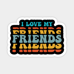 i love my friends Magnet