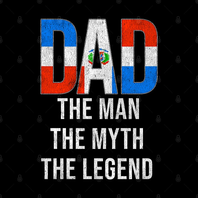 Dominican Dad The Man The Myth The Legend - Gift for Dominican Dad With Roots From Dominican by Country Flags