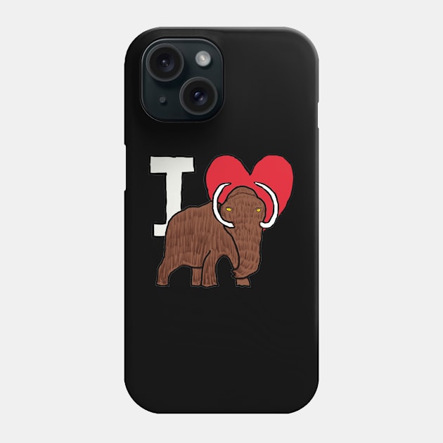 I Love Woolly Mammoths Phone Case by Mark Ewbie