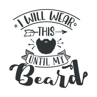 I Will Wear This Until My Beard T-Shirt