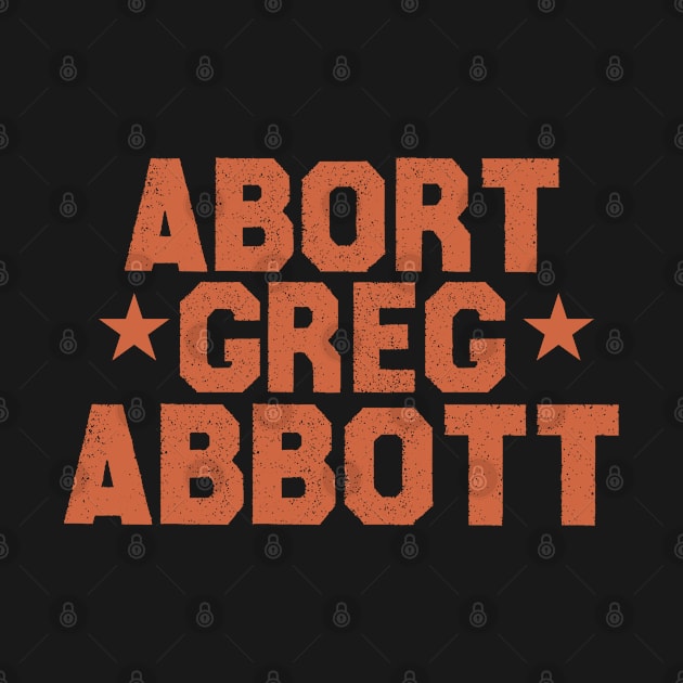 abort greg abbott by Crazy Shirts For All