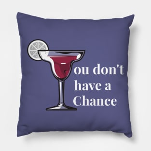 You don't have a chance Pillow