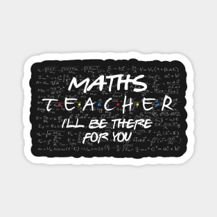 Teacher's day. Maths Teacher, I will be there for you Magnet