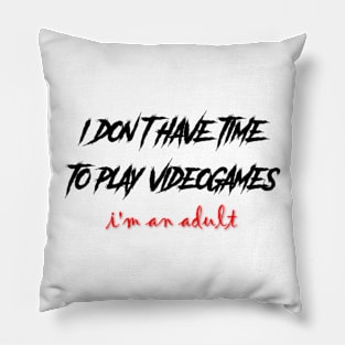 no time to play games Pillow