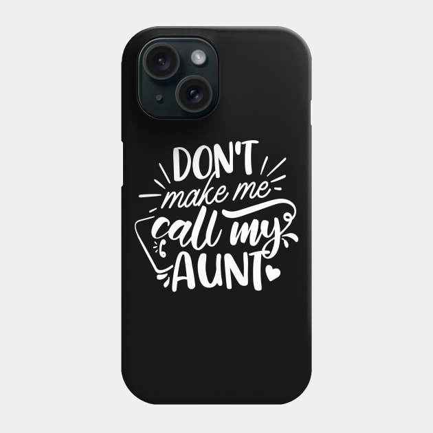 Don't Make Me Call My Aunt white Phone Case by QuotesInMerchandise