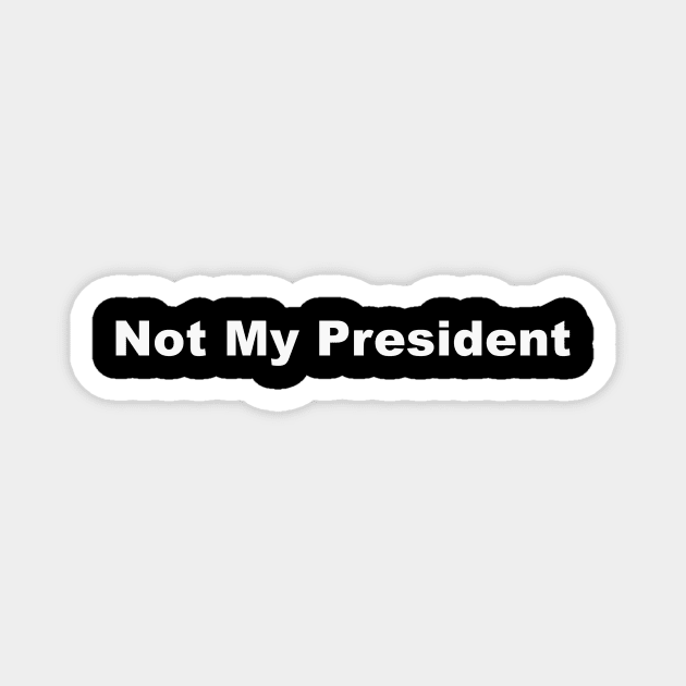 Not My President Magnet by Basilisk