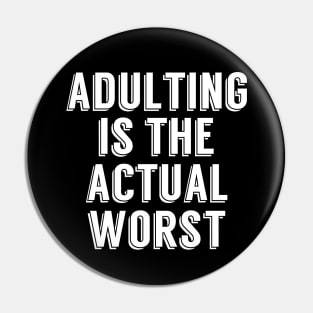 Adulting is the Actual Worst Pin