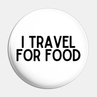 I Travel for Food - Funny Quotes Pin