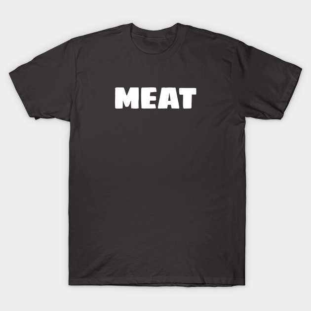 Discover Meat - Meat - T-Shirt