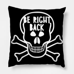 Be right back - Skull version Pillow