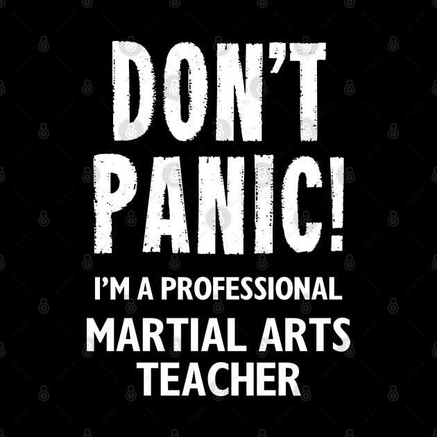 Don't Panic! Martial Arts Teacher by MonkeyTshirts