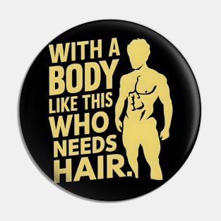 With a body like this who needs hair? Pin