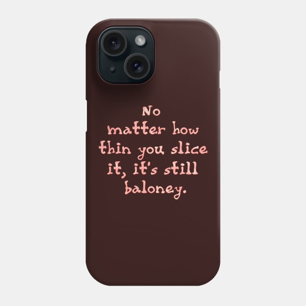 No matter how thin you slice it Phone Case by SnarkCentral