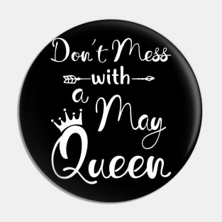 Don_t Mess With A May Queen T-shirt Birthday Gift Pin