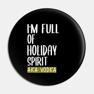 I'm Full Of Holiday Spirit It's Called Vodka Funny Christmas Gift Pin