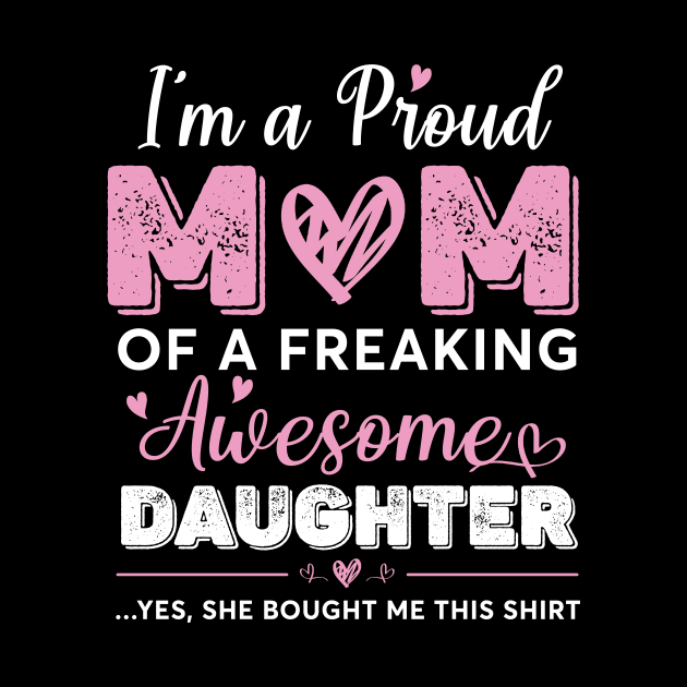 I'm A Proud Mom Shirt Gift From Daughter Funny Mothers Day by Sky full of art