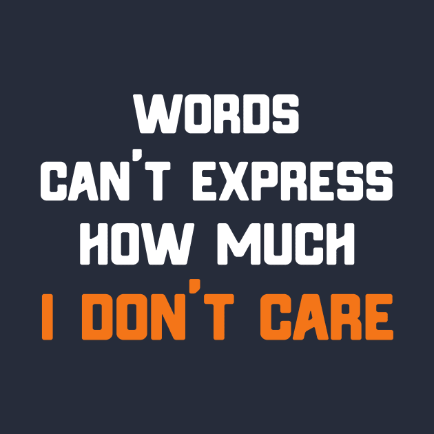 Words Can't Express How Much I Don't Care by ckandrus