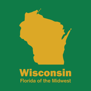 Wisconsin - Florida of the Midwest T-Shirt