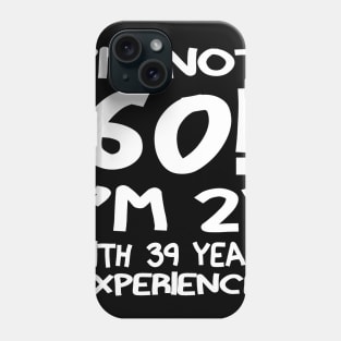 I'M Not 60!! Phone Case