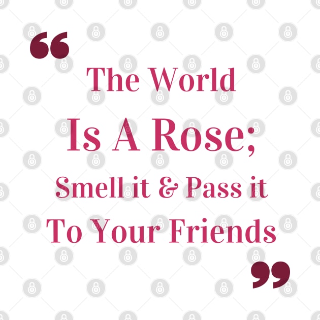 The world is a rose; smell it and pass it to your friends Quote by Mohammed ALRawi