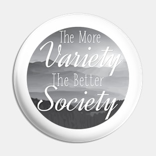 The more Variety the better Society Pin