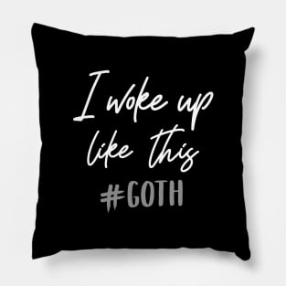 I woke up like this - Goth T-Shirt Pillow