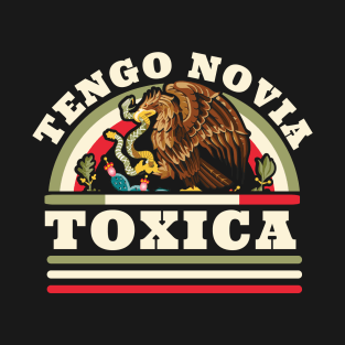 Tengo Novia Toxica - Funny Mexican Flag - Latina Girlfriend T-Shirt