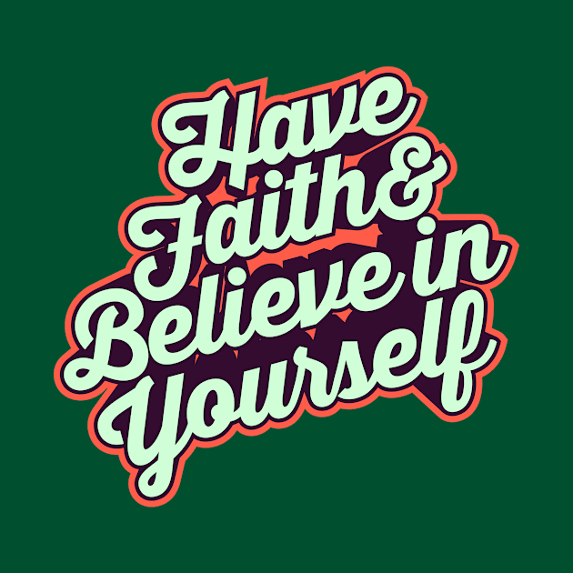 Have Faith and Believe in Yourself – Typography Art T shirt by VomHaus