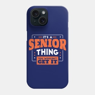 It's a Senior Thing, You Wouldn't Get It // Back to School Senior Year Phone Case