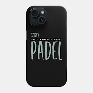 Sorry You Know I Have Padel Phone Case