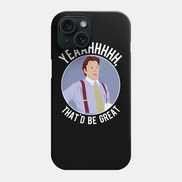 That'd Be Great. Phone Case by PopCultureShirts