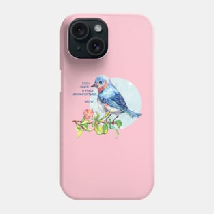 Even When It Feels Uncomfortable Grow Phone Case