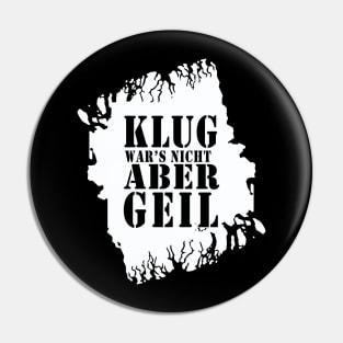 Klug wars nicht aber Geil 2021 lustiger Spruch T-Shirt Pin