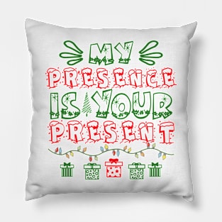 My Presence is Your Present Pillow