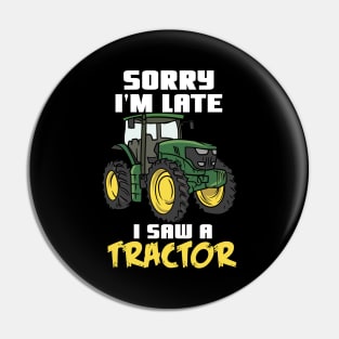 Sorry I'm Late I Saw A Tractor Pin