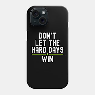 Don't let the hard days win Phone Case