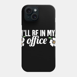 I'll Be In My Office | Cute Gardening Flowers Phone Case