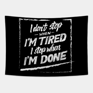 i don't stop when i'm tired i stop when i'm done quotes Tapestry