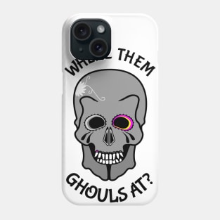 Skull Where them ghouls at? Phone Case