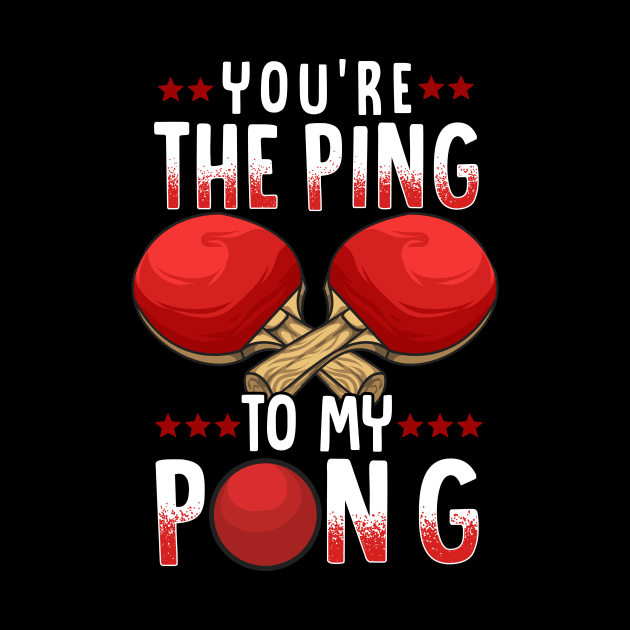 You're The Ping To My Pong Funny Table Tennis Pun by theperfectpresents