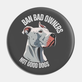 Ban Bad owners Not Good Dogs Pin