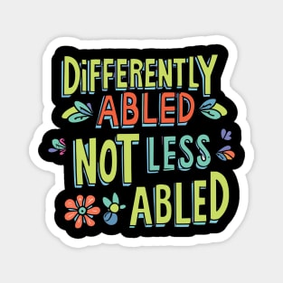 Empowering Slogan: Differently-abled, not less-abled Magnet