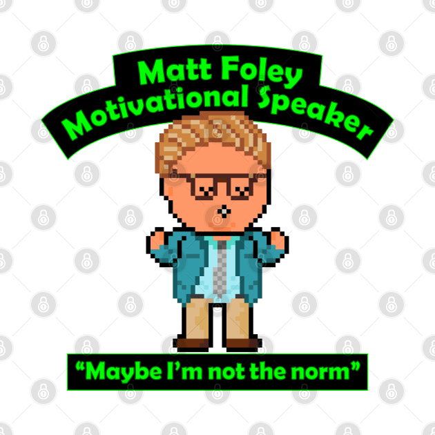 Pixel Matt Foley Motivational Quote by gkillerb