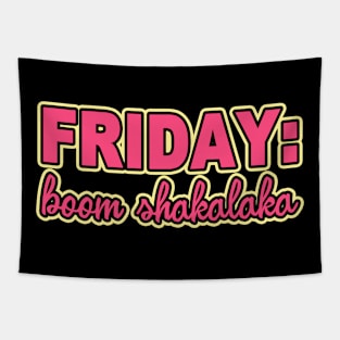 IT'S FRIDAY BOOM SHAKALAKA Tapestry